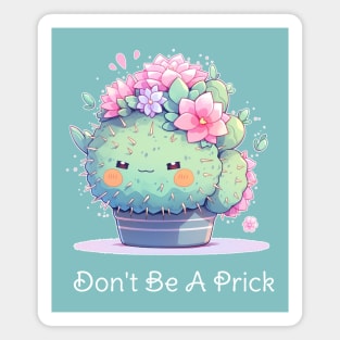 Don't Be A Prick - Kawaii Cactus Design Magnet